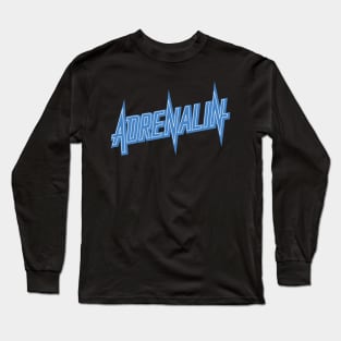 Adrenalin! Adrenalin! Adrenalin! Long Sleeve T-Shirt